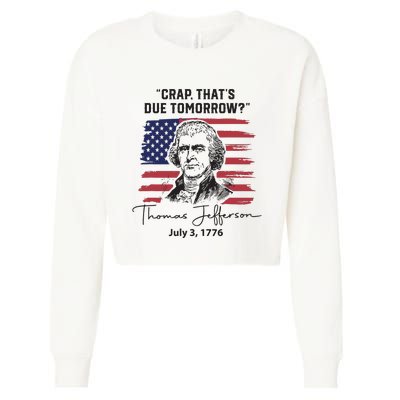 Crap Thats Due Tomorrow Funny 4th Of July Thomas Jefferson Cropped Pullover Crew