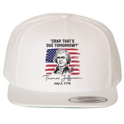 Crap Thats Due Tomorrow Funny 4th Of July Thomas Jefferson Wool Snapback Cap