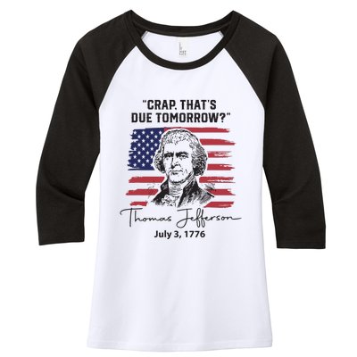 Crap Thats Due Tomorrow Funny 4th Of July Thomas Jefferson Women's Tri-Blend 3/4-Sleeve Raglan Shirt