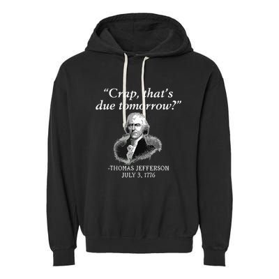 Crap Thats Due Tomorrow Thomas Jefferson Garment-Dyed Fleece Hoodie
