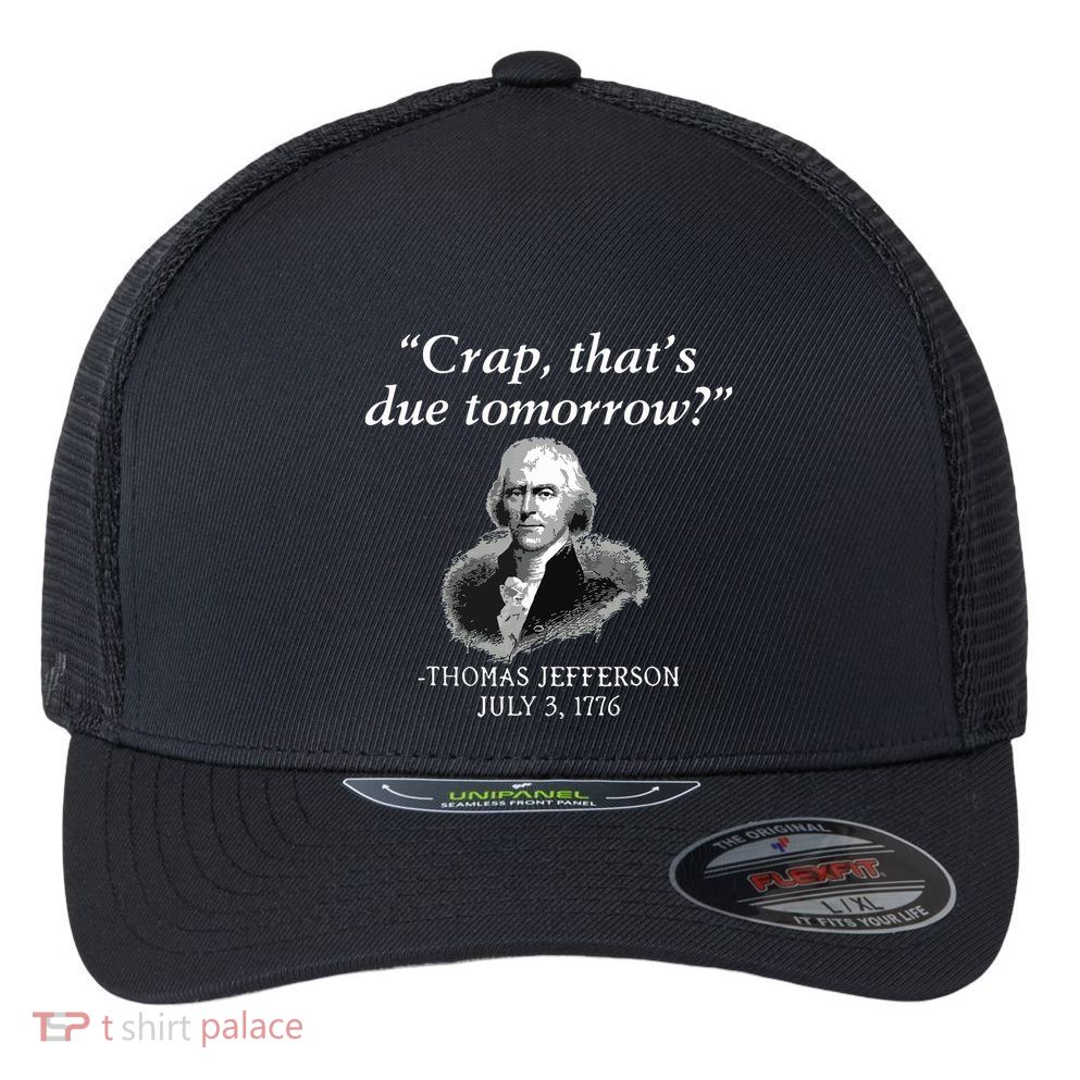 Crap Thats Due Tomorrow Thomas Jefferson Flexfit Unipanel Trucker Cap