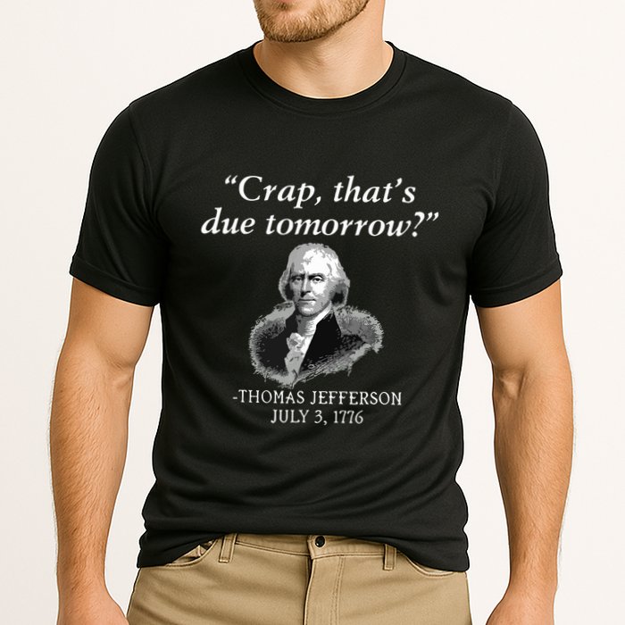 Crap Thats Due Tomorrow Thomas Jefferson Performance Shirt