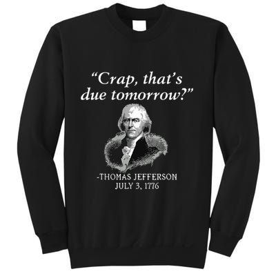 Crap Thats Due Tomorrow Thomas Jefferson Sweatshirt
