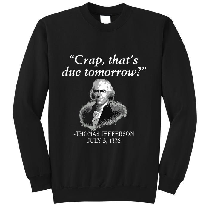 Crap Thats Due Tomorrow Thomas Jefferson Sweatshirt