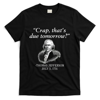 Crap Thats Due Tomorrow Thomas Jefferson T-Shirt