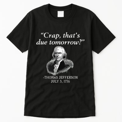 Crap Thats Due Tomorrow Thomas Jefferson Tall T-Shirt