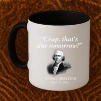 Crap Thats Due Tomorrow Thomas Jefferson Mug