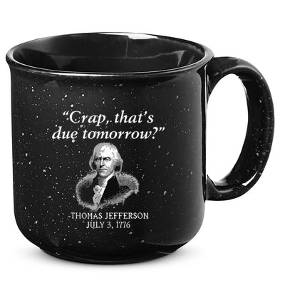 Crap Thats Due Tomorrow Thomas Jefferson 15oz Campfire Ceramic Mug