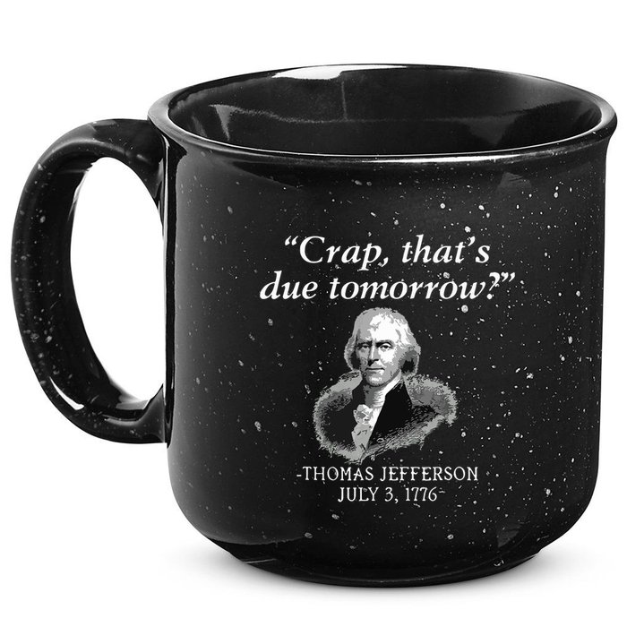 Crap Thats Due Tomorrow Thomas Jefferson 15oz Campfire Ceramic Mug