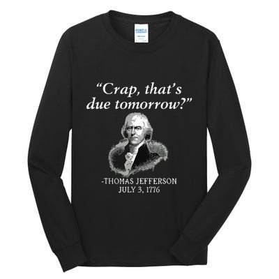 Crap Thats Due Tomorrow Thomas Jefferson Tall Long Sleeve T-Shirt