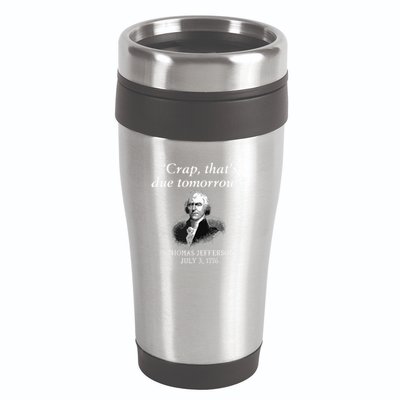 Crap Thats Due Tomorrow Thomas Jefferson 16oz Travel Tumbler
