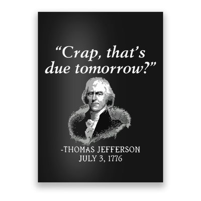 Crap Thats Due Tomorrow Thomas Jefferson Poster