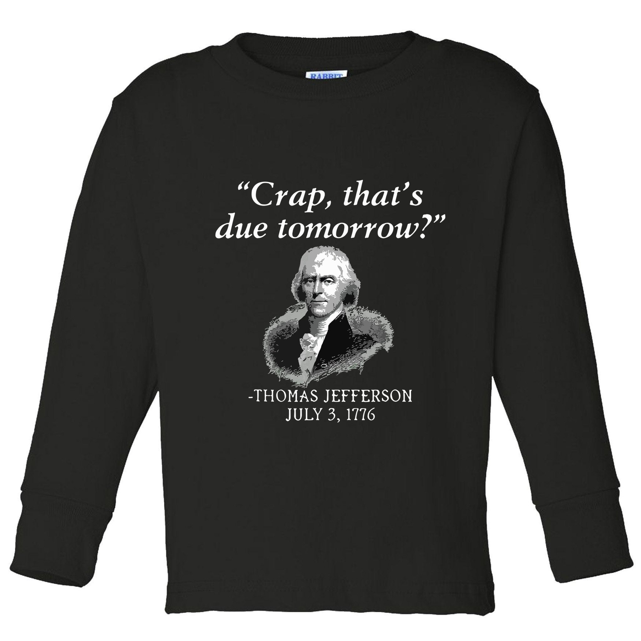 Crap Thats Due Tomorrow Thomas Jefferson Toddler Long Sleeve Shirt