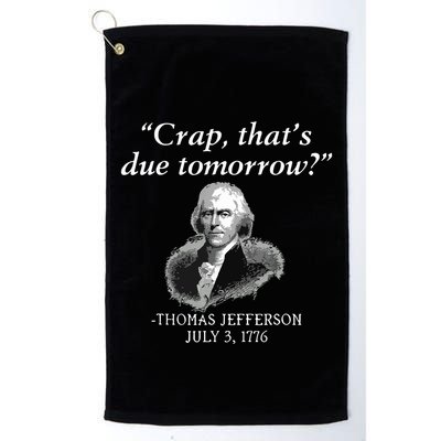 Crap Thats Due Tomorrow Thomas Jefferson Golf Towel