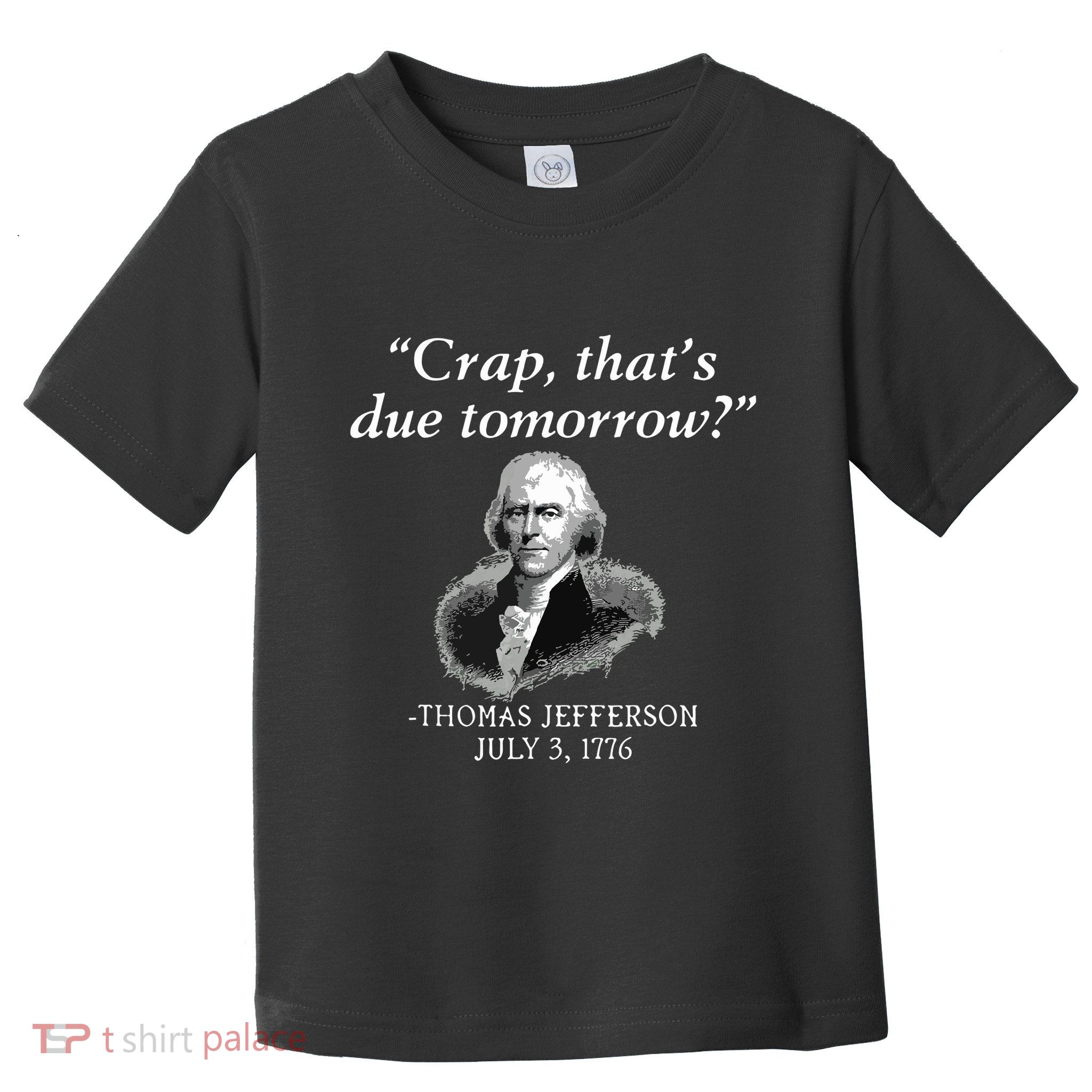 Crap Thats Due Tomorrow Thomas Jefferson Toddler T-Shirt