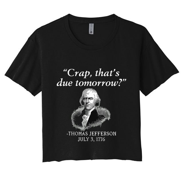 Crap Thats Due Tomorrow Thomas Jefferson Crop Top