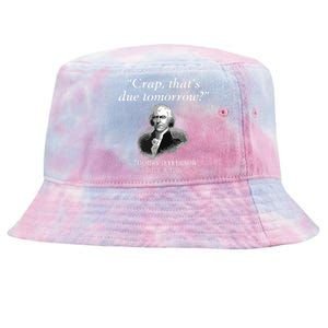 Crap Thats Due Tomorrow Thomas Jefferson Tie-Dyed Bucket Hat