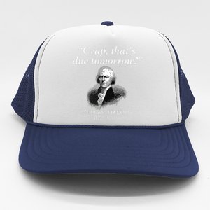 Crap Thats Due Tomorrow Thomas Jefferson Trucker Hat