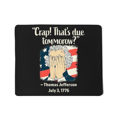 Crap That's Due Tomorrow Thomas Jefferson 4th of July 1776 Mousepad