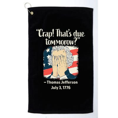 Crap That's Due Tomorrow Thomas Jefferson 4th of July 1776 Platinum Collection Golf Towel