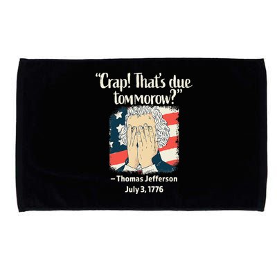 Crap That's Due Tomorrow Thomas Jefferson 4th of July 1776 Microfiber Hand Towel