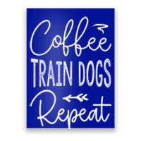 Coffee Train Dogs Repeat Funny Dog Trainer Meaningful Gift Poster