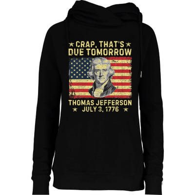 Crap ThatS Due Tomorrow Thomas Jefferson Quote July 3 1776 Womens Funnel Neck Pullover Hood