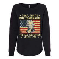 Crap ThatS Due Tomorrow Thomas Jefferson Quote July 3 1776 Womens California Wash Sweatshirt