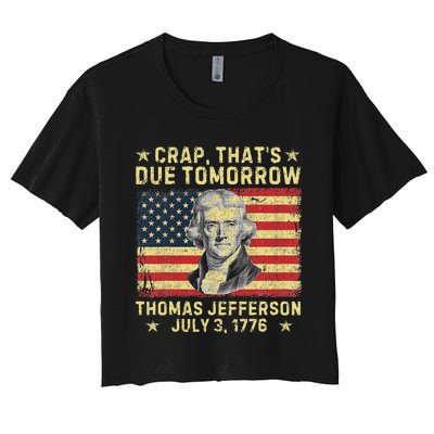 Crap ThatS Due Tomorrow Thomas Jefferson Quote July 3 1776 Women's Crop Top Tee