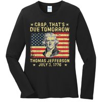 Crap ThatS Due Tomorrow Thomas Jefferson Quote July 3 1776 Ladies Long Sleeve Shirt