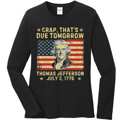 Crap ThatS Due Tomorrow Thomas Jefferson Quote July 3 1776 Ladies Long Sleeve Shirt