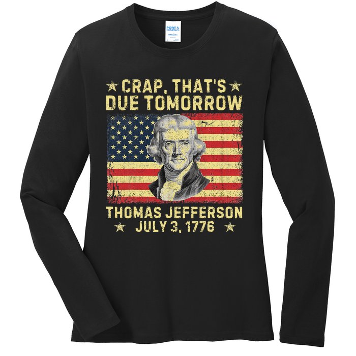 Crap ThatS Due Tomorrow Thomas Jefferson Quote July 3 1776 Ladies Long Sleeve Shirt