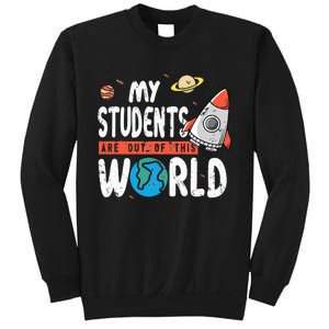 Cute Teacher Design My Students Are Out Of This World Space Sweatshirt