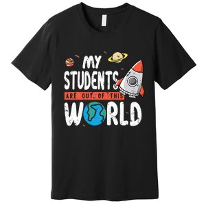 Cute Teacher Design My Students Are Out Of This World Space Premium T-Shirt