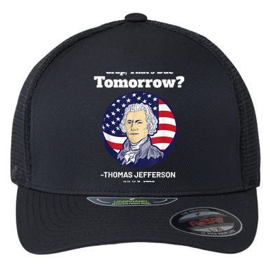 Crap ThatS Due Tomorrow July 4th Thomas Jefferson Patriotic Flexfit Unipanel Trucker Cap