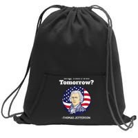 Crap ThatS Due Tomorrow July 4th Thomas Jefferson Patriotic Sweatshirt Cinch Pack Bag