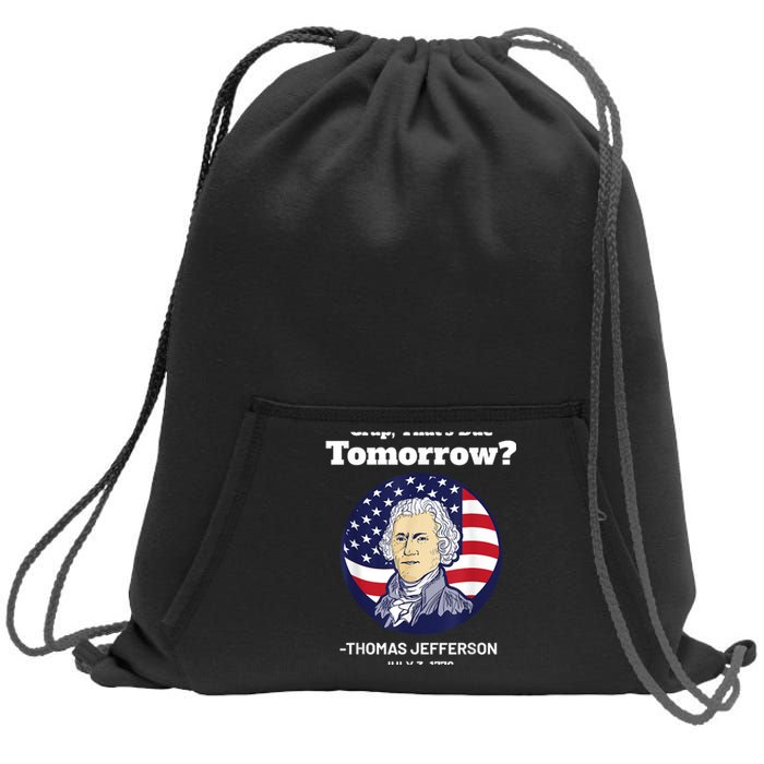 Crap ThatS Due Tomorrow July 4th Thomas Jefferson Patriotic Sweatshirt Cinch Pack Bag