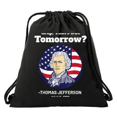 Crap ThatS Due Tomorrow July 4th Thomas Jefferson Patriotic Drawstring Bag