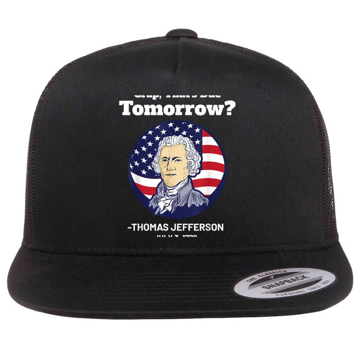 Crap ThatS Due Tomorrow July 4th Thomas Jefferson Patriotic Flat Bill Trucker Hat