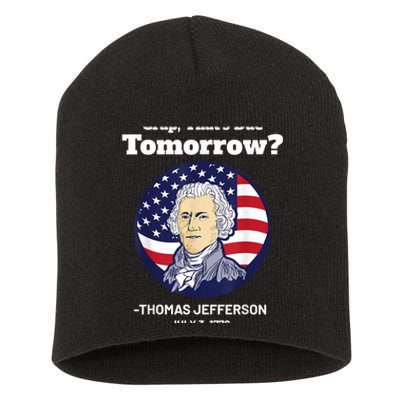 Crap ThatS Due Tomorrow July 4th Thomas Jefferson Patriotic Short Acrylic Beanie