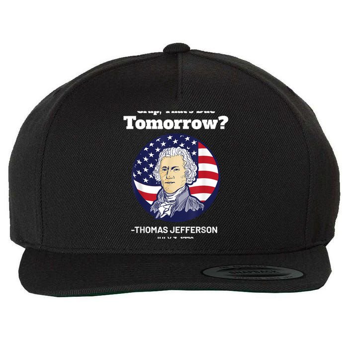 Crap ThatS Due Tomorrow July 4th Thomas Jefferson Patriotic Wool Snapback Cap