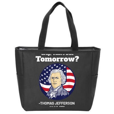 Crap ThatS Due Tomorrow July 4th Thomas Jefferson Patriotic Zip Tote Bag