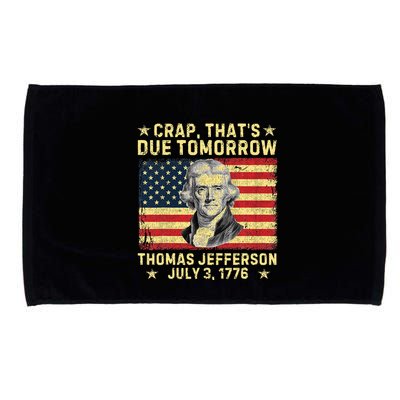 Crap ThatS Due Tomorrow Thomas Jefferson Quote July 3 1776 Microfiber Hand Towel