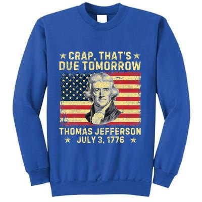 Crap ThatS Due Tomorrow Thomas Jefferson Quote July 3 1776 Sweatshirt
