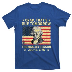 Crap ThatS Due Tomorrow Thomas Jefferson Quote July 3 1776 T-Shirt