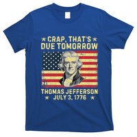Crap ThatS Due Tomorrow Thomas Jefferson Quote July 3 1776 T-Shirt