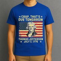 Crap ThatS Due Tomorrow Thomas Jefferson Quote July 3 1776 T-Shirt