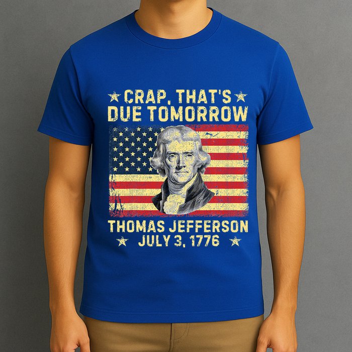 Crap ThatS Due Tomorrow Thomas Jefferson Quote July 3 1776 T-Shirt