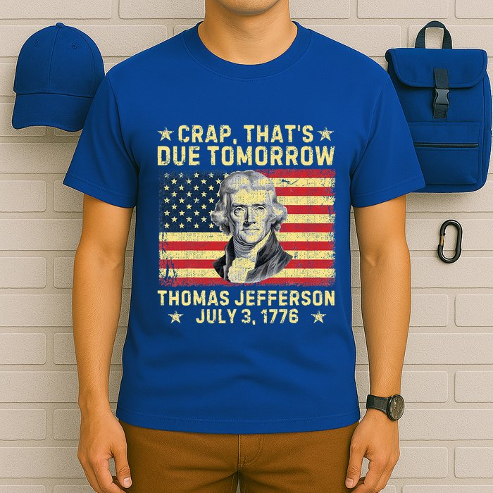 Crap ThatS Due Tomorrow Thomas Jefferson Quote July 3 1776 T-Shirt