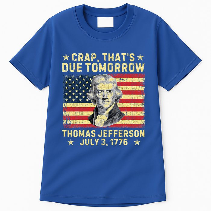 Crap ThatS Due Tomorrow Thomas Jefferson Quote July 3 1776 Tall T-Shirt
